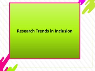 Research Trends in Inclusion
 