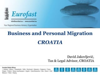 Business and Personal Migration
CROATIA
David Jakovljević,
Tax & Legal Advisor, CROATIA
 