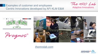 Examples of customer and employees
Centric Innovations developed by AFI KLM E&M
themrolab.com
themrolab.com
 