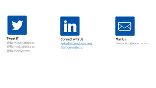 Connect with Us
linkedin.com/company
/ramco-systems
Tweet IT
@RamcoAviation or
@RamcoLogistics or
@RamcoSystems
Mail Us
ContactUs@ramco.com
 