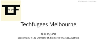 @TechfugeesAust1 / #hack4refugees
Techfugees Melbourne
APRIL 15/16/17
LaunchPad 3 / 132 Cremorne St, Cremorne VIC 3121, Australia
 