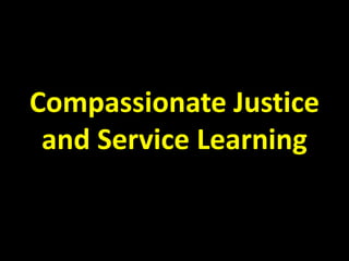 Compassionate Justice
 and Service Learning
 