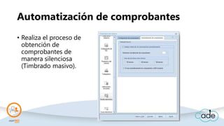 Automatización de comprobantes
• Realiza el proceso de
obtención de
comprobantes de
manera silenciosa
(Timbrado masivo).
 