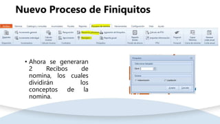 Nuevo Proceso de Finiquitos
• Ahora se generaran
2 Recibos de
nomina, los cuales
dividirán los
conceptos de la
nomina.
 
