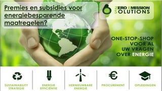 © Zero Emission Solutions
Premies en subsidies voor
energiebesparende
maatregelen?
 