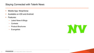 © 2014 Progress Software Corporation. All rights reserved.2
Staying Connected with Telerik News
 Mobile App: NinjaVerse
 Available on iOS and Android
 Features:
• Latest News & Blogs
• Contests
• Product Brochures
• Evangelists
 