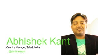 Country Manager, Telerik India
@abhishekkant
 