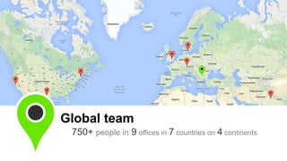 Global team
750+ people in 9 offices in 7 countries on 4 continents
 