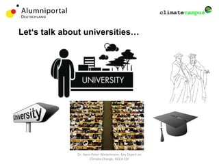 Dr. Hans-Peter Winkelmann, Key Expert on
Climate Change, GCCA CSF
Let‘s talk about universities…
 