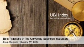 UBI Index
Benchmarking Incubation Globally

Best Practices at Top University Business Incubators
From Webinar February 27th 2014

 