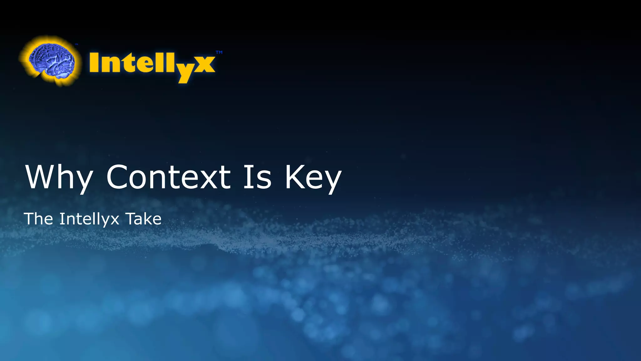 Why Context Is Key
The Intellyx Take
 