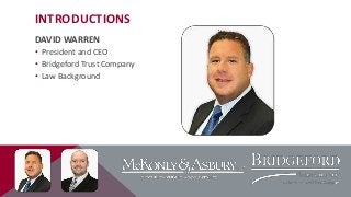 INTRODUCTIONS
DAVID WARREN
• President and CEO
• Bridgeford Trust Company
• Law Background

 
