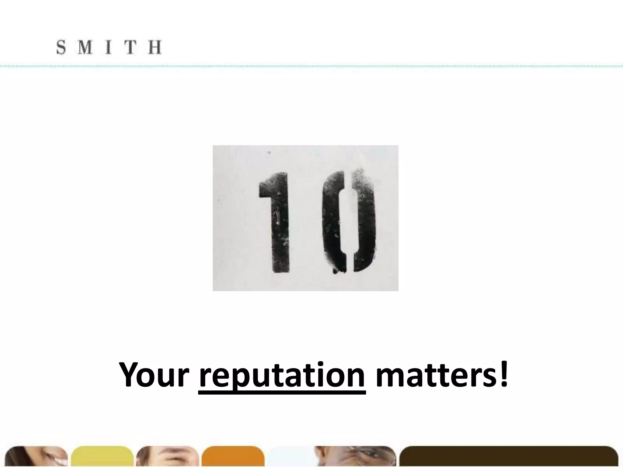 Your reputation matters!
 