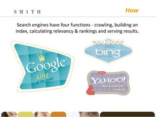 How

 Search engines have four functions - crawling, building an
index, calculating relevancy & rankings and serving results.
 