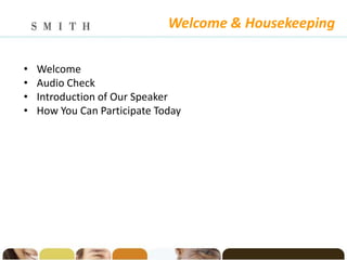 Welcome & Housekeeping

•   Welcome
•   Audio Check
•   Introduction of Our Speaker
•   How You Can Participate Today
 