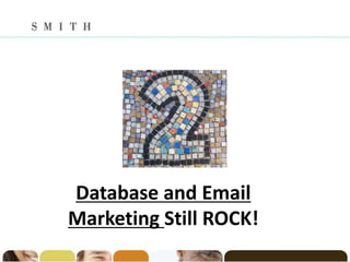 Database and Email
Marketing Still ROCK!
 