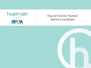 How to Find the ‘Human’
Behind a Candidate
 