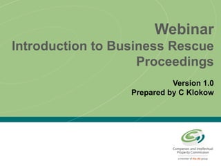 Webinar
Introduction to Business Rescue
Proceedings
Version 1.0
Prepared by C Klokow
 