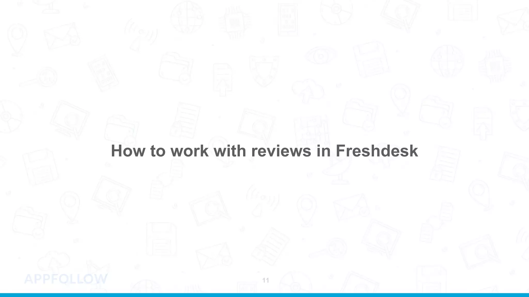 How to work with reviews in Freshdesk
11
 
