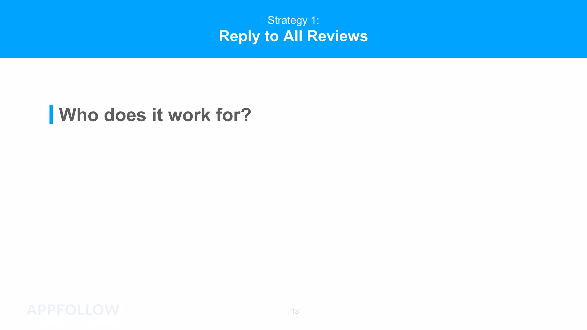Strategy 1:
Reply to All Reviews
Who does it work for?
18
 