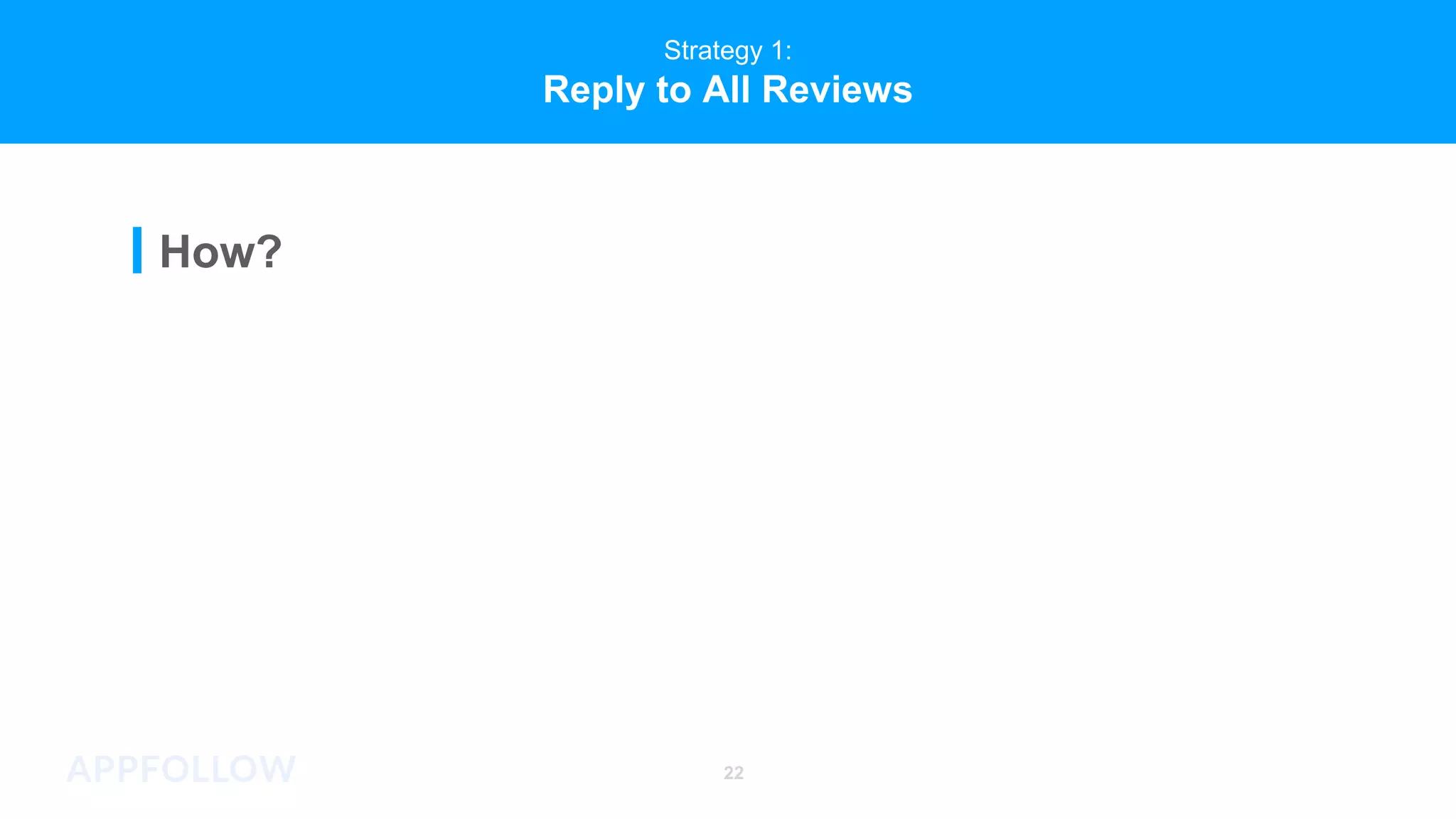 Strategy 1:
Reply to All Reviews
How?
22
 