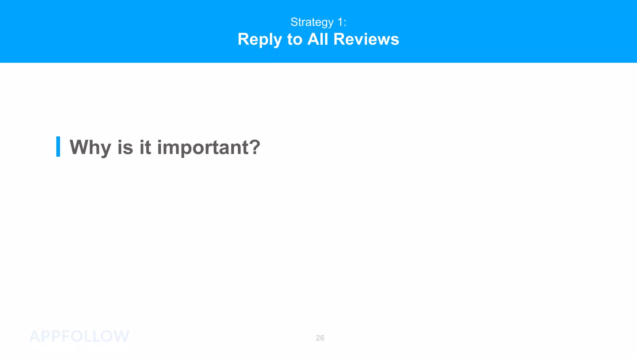 Strategy 1:
Reply to All Reviews
Why is it important?
26
 