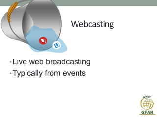 Webcasting
•Live web broadcasting
•Typically from events
 