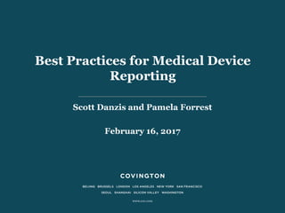 Best Practices for Medical Device
Reporting
Scott Danzis and Pamela Forrest
February 16, 2017
 