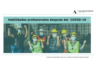 1
Habilidades profesionales después del COVID-19
Francisco Javier Blasco de Luna - Director The Adecco Group Institute
 
