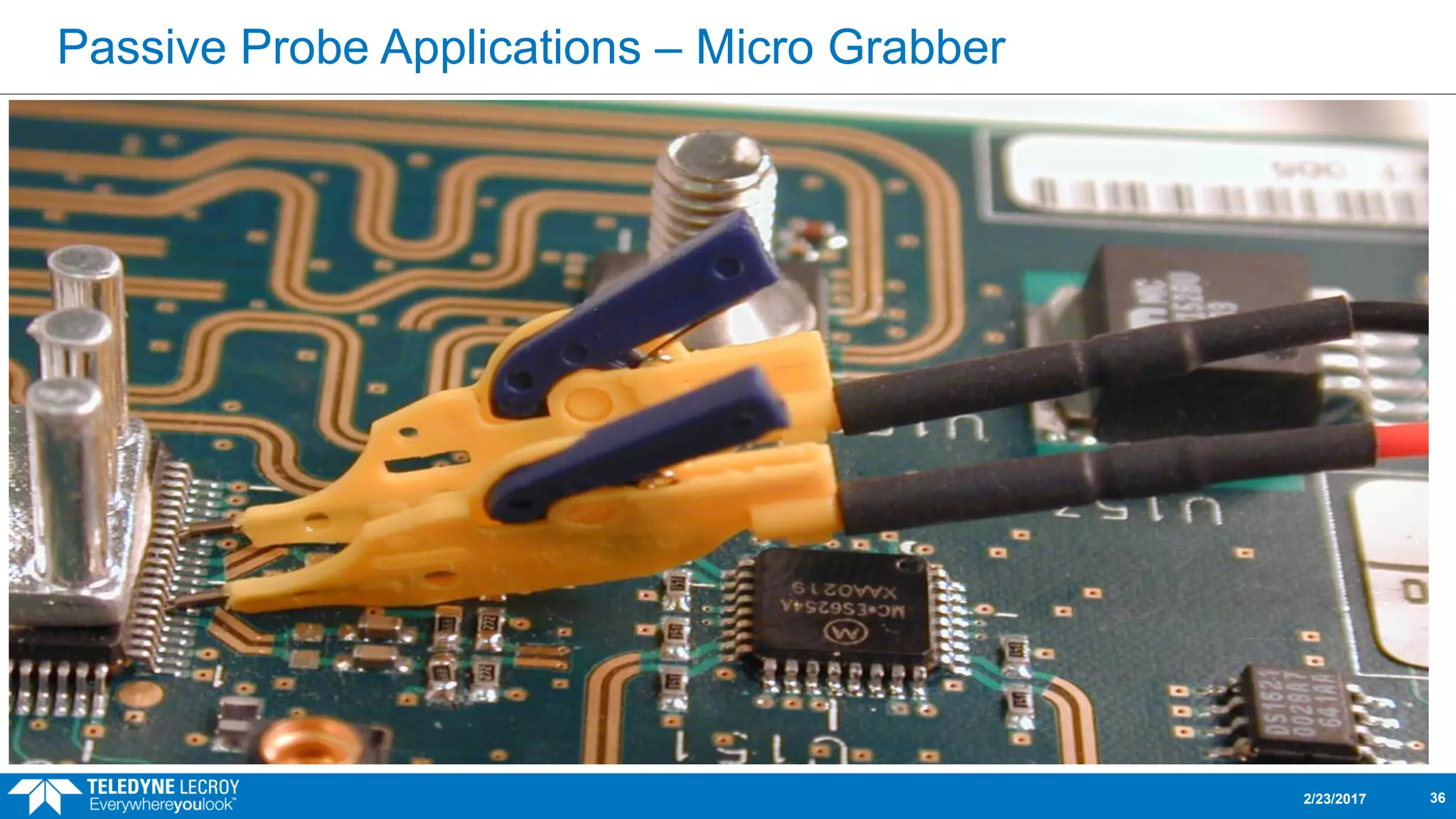 Passive Probe Applications – Micro Grabber
2/23/2017 36
 