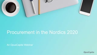 An OpusCapita Webinar
Procurement in the Nordics 2020
 