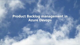 Product Backlog management in
Azure Devops
 