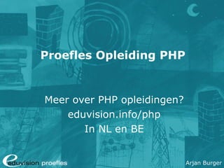 Proefles Opleiding PHP Meer over PHP opleidingen? eduvision.info/php In NL en BE 