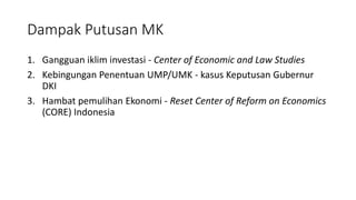 Dampak Putusan MK
1. Gangguan iklim investasi - Center of Economic and Law Studies
2. Kebingungan Penentuan UMP/UMK - kasu...
