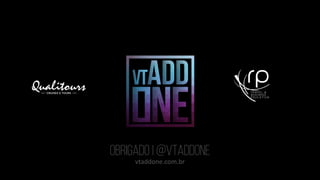 OBRIGADO | @vtaddone
vtaddone.com.br
 