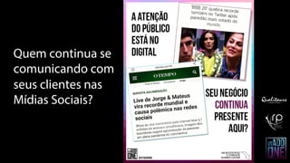 Quem continua se
comunicando com
seus clientes nas
Mídias Sociais?
 