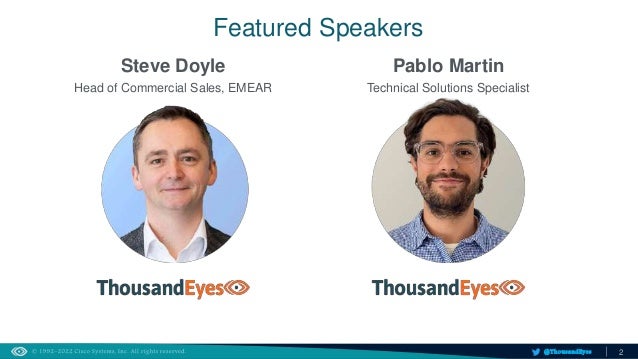 2
@ThousandEyes
Featured Speakers
Steve Doyle
Head of Commercial Sales, EMEAR
Pablo Martin
Technical Solutions Specialist
 