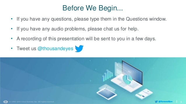 3
@ThousandEyes
Before We Begin...
• If you have any questions, please type them in the Questions window.
• If you have any audio problems, please chat us for help.
• A recording of this presentation will be sent to you in a few days.
• Tweet us @thousandeyes
3
@ThousandEyes
 