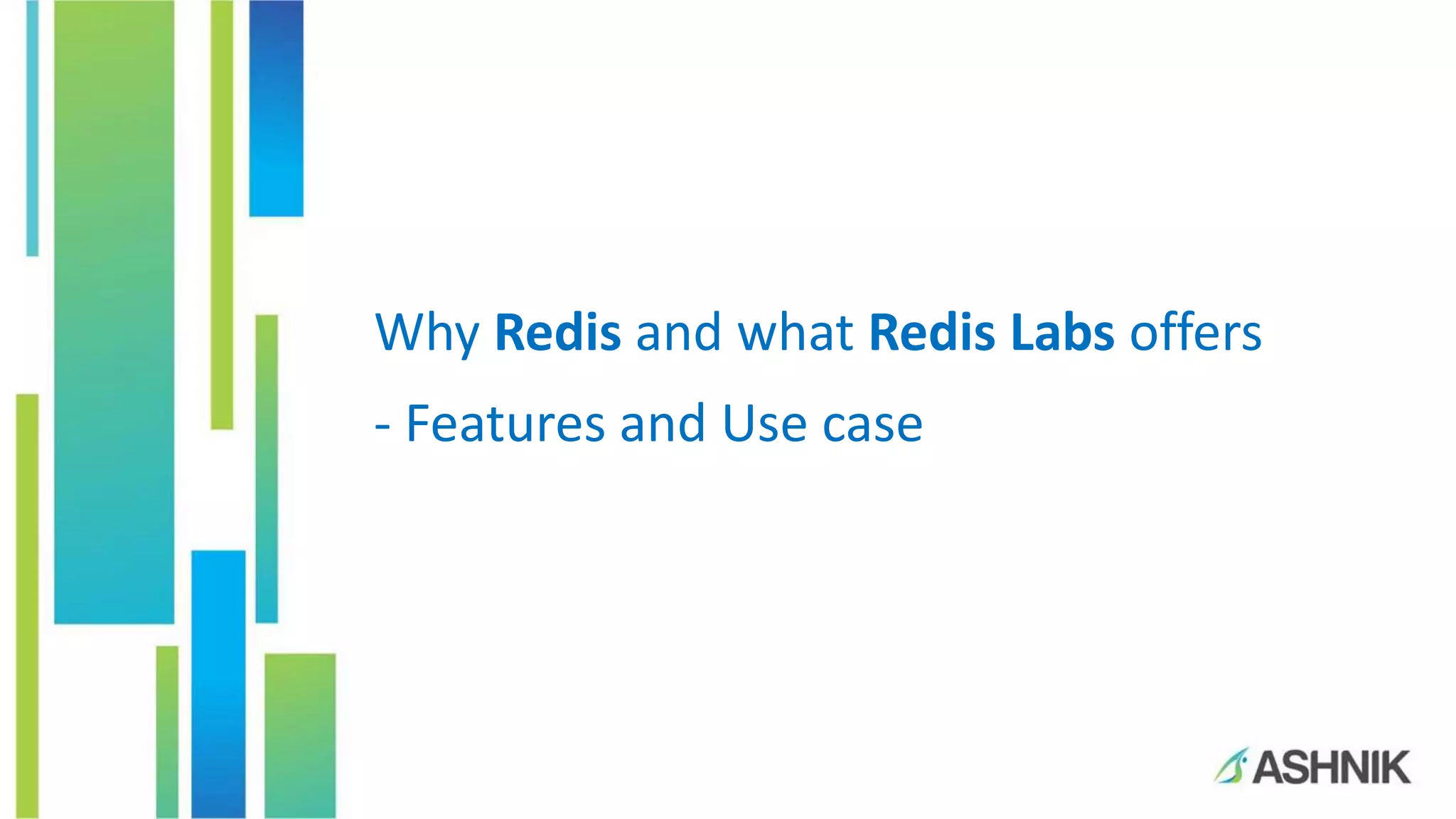 Why Redis and what Redis Labs offers
- Features and Use case