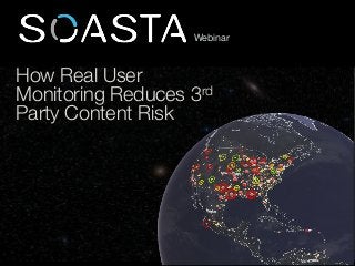 How Real User
Monitoring Reduces 3rd
Party Content Risk
Webinar
 