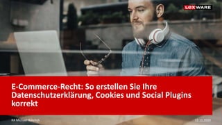 E-Commerce-Recht: So erstellen Sie Ihre
Datenschutzerklärung, Cookies und Social Plugins
korrekt
RA Michael Rohrlich 12.11.2020
 