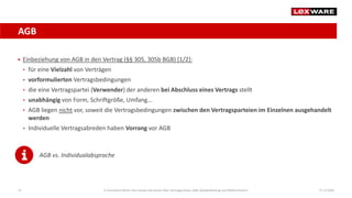 AGB
17.12.202015
 Einbeziehung von AGB in den Vertrag (§§ 305, 305b BGB) [1/2]:
• für eine Vielzahl von Verträgen
• vorformulierten Vertragsbedingungen
• die eine Vertragspartei (Verwender) der anderen bei Abschluss eines Vertrags stellt
• unabhängig von Form, Schriftgröße, Umfang…
• AGB liegen nicht vor, soweit die Vertragsbedingungen zwischen den Vertragsparteien im Einzelnen ausgehandelt
werden
• Individuelle Vertragsabreden haben Vorrang vor AGB
AGB vs. Individualabsprache
E-Commerce-Recht: Das müssen Sie wissen über Vertragsschluss, AGB, Gewährleistung und Widerrufsrecht
 