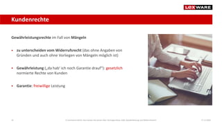 Gewährleistungsrechte im Fall von Mängeln
 zu unterscheiden vom Widerrufsrecht (das ohne Angaben von
Gründen und auch ohne Vorliegen von Mängeln möglich ist)
 Gewährleistung („da hab‘ ich noch Garantie drauf“): gesetzlich
normierte Rechte von Kunden
 Garantie: freiwillige Leistung
17.12.2020E-Commerce-Recht: Das müssen Sie wissen über Vertragsschluss, AGB, Gewährleistung und Widerrufsrecht34
Kundenrechte
 