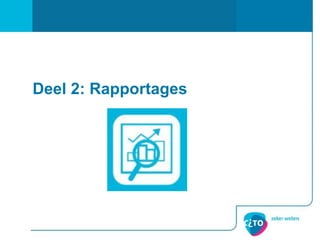 Deel 2: Rapportages
 