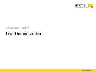 Conversion Tracker
Live Demonstration
www.inxmail.de
 