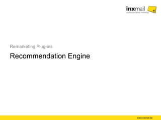 Remarketing Plug-ins
Recommendation Engine
www.inxmail.de
 
