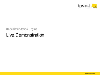 Recommendation Engine
Live Demonstration
www.inxmail.de
 