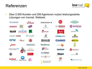 Referenzen
 Über 2.000 Kunden und 200 Agenturen nutzen leistungsstarke
Lösungen von Inxmail. Weltweit.
www.inxmail.de
 