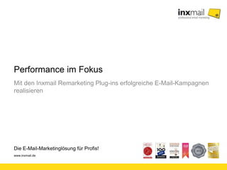 Die E-Mail-Marketinglösung für Profis!
www.inxmail.de
Performance im Fokus
Mit den Inxmail Remarketing Plug-ins erfolgreiche E-Mail-Kampagnen
realisieren
 