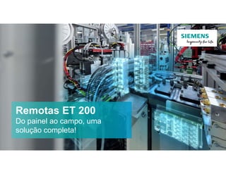 Unrestricted © Siemens AG 2018
Remotas IP 65/67
Controle e I/Os para
inteligência distribuída
July 2018
Remotas ET 200
Do painel ao campo, uma
solução completa!
 